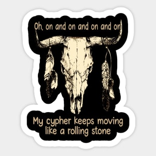 Oh, On And On And On And On My Cypher Keeps Moving Like A Rolling Stone Skull-Bull Feathers Sticker